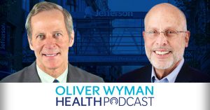 Oliver Wyman Health Podcast: David Nash and Stuart Baker Discuss Academic Research on Next Generation Population Health